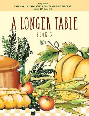 A Longer Table (Book 3): Recipes from Walla Walla University College Writing Students 1