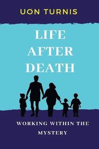 bokomslag Life After Death: Working Within the Mystery!