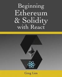 bokomslag Beginning Ethereum and Solidity with React: Complete Guide to becoming a Blockchain Developer