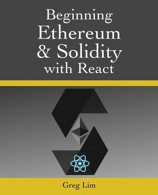 Beginning Ethereum and Solidity with React: Complete Guide to becoming a Blockchain Developer 1