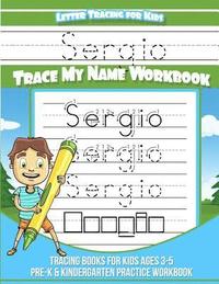 bokomslag Sergio Letter Tracing for Kids Trace my Name Workbook: Tracing Books for Kids ages 3 - 5 Pre-K & Kindergarten Practice Workbook