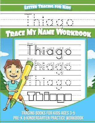 Thiago Letter Tracing for Kids Trace my Name Workbook: Tracing Books for Kids ages 3 - 5 Pre-K & Kindergarten Practice Workbook 1