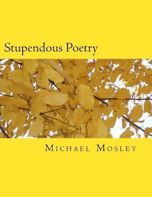 Michael W. Mosley - Stupendous Poetry: A wonderful book of poems, Häftad