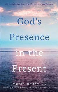 bokomslag God's Presence in the Present: Contemplative Prayer and the Healing Process