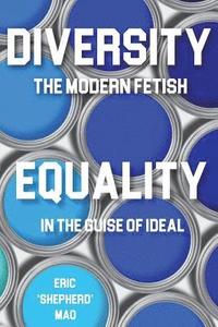bokomslag 'Diversity' the Modern Fetish & 'Equality' In the Guise of Ideal