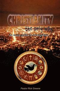 bokomslag Christianity The Only Way: An easy guide to evangelism