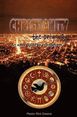 bokomslag Christianity The Only Way: An easy guide to evangelism