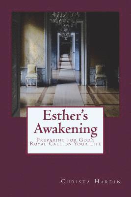 Christa Hardin Ma - Esther's Awakening: Preparing for God's Royal Call on Your Life, Häftad