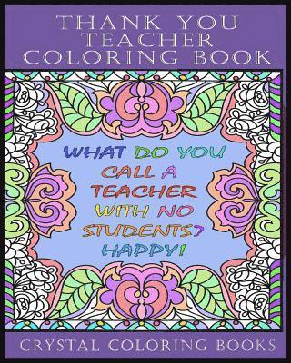 Thank You Teacher Coloring Book.: 30 Page Clean Joke Stress Relief Coloring Book. The Perfect Gift For Any Teacher. Help Your Teacher Relax Over The S 1