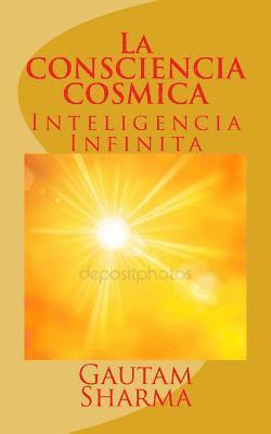 Gautam Sharma - La CONSCIENCIA COSMICA: Inteligencia Infinita, Häftad