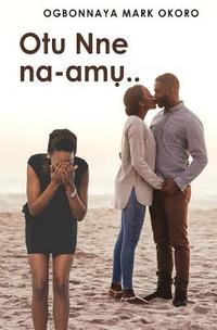 bokomslag Otu Nne Na-Amu ( an Igbo Language Romantic Drama)