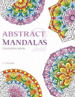 L J Knight, L. J. Knight, L.J. Knight - Abstract Mandalas 2 Colouring Book, Häftad