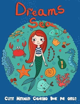 Adriana P. Jenova - Dreams Sea: Cute Mermaid Coloring Books for Girls: Underwater Ocean Life Under The Sea, Kids Coloring Book Ages 2-4, 4-8, Girls, W, Häftad. Tillgänglighet: Lägg i varukorg