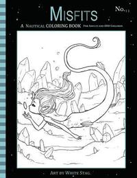 bokomslag Misfits A Nautical Coloring Book for Adults and Odd Children: Featuring Mermaids, Pirates, Ghost Ships, and Sailors