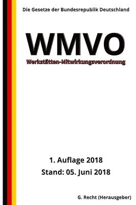 Werkstätten-Mitwirkungsverordnung - WMVO, 1. Auflage 2018 1