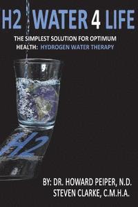 bokomslag H2 Water 4 Life: The Simplest Solution for Optimum Health: Hydrogen Water Therapy (Full Color)