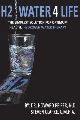 bokomslag H2 Water 4 Life: The Simplest Solution for Optimum Health: Hydrogen Water Therapy (Full Color)