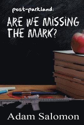 Adam Salomon - Post-Parkland: Are We Missing The Mark?, Häftad