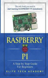 bokomslag Raspberry PI: A Step By Step Guide For Beginners