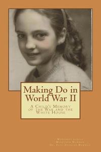 bokomslag Making Do in World War II: A Child's Memory of the White House and the War
