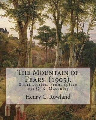 bokomslag The Mountain of Fears (1905). By: Henry C. Rowland: Short stories. Frontispiece By: C. R. Macauley (1871-1934).American cartoonist and illustrator. He