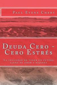 bokomslag Deuda Cero - Cero Estrés: La felicidad de tener un futuro lleno de amor y riqueza