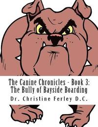 bokomslag The Canine Chronicles - Book 3: The Bully of Bayside Boarding