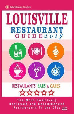 bokomslag Louisville Restaurant Guide 2019: Best Rated Restaurants in Louisville, Kentucky - 500 Restaurants, Bars and Cafés recommended for Visitors, 2019