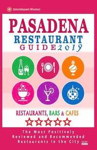 bokomslag Pasadena Restaurant Guide 2019: Best Rated Restaurants in Pasadena, California - 500 Restaurants, Bars and Cafés recommended for Visitors, 2019