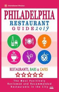 bokomslag Philadelphia Restaurant Guide 2019: Best Rated Restaurants in Philadelphia, Pennsylvania - 500 restaurants, bars and cafés recommended for visitors, 2