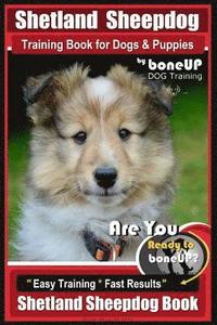 bokomslag Shetland Sheepdog Training Book for Dogs & Puppies By BoneUP DOG Training: Are You Ready to Bone Up? Easy Training * Fast Results, Sheltand Sheepdog B