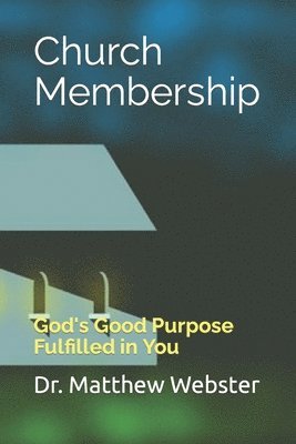 bokomslag Church Membership: God's Good Purpose Fulfilled in You