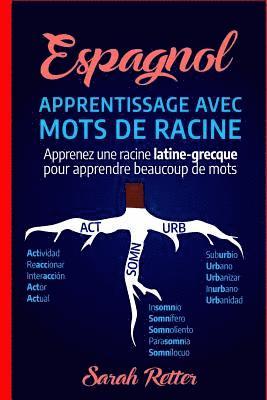 Sarah Retter - Espagnol: Apprentissage Avec Mots de Racine: Apprenez une racine latine-grecque pour apprendre beaucoup de mots. Boostez votre v, Häftad