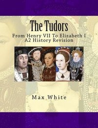 bokomslag The Tudors: From Henry VII To Elizabeth I (A2 History Revision)