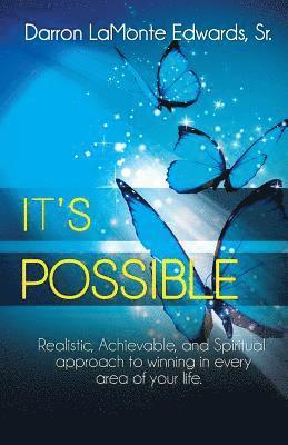 It's Possible!: Realistic, Achievable, and Spiritual approach to winning in all areas of your life 1