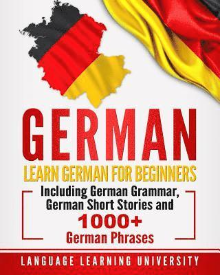 Language Learning University - German: Learn German For Beginners Including German Grammar, German Short Stories and 1000+ German Phrases, Häftad