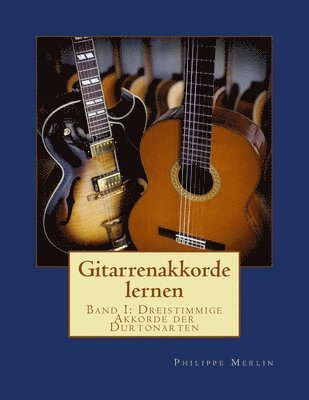 Gitarrenakkorde lernen: Band I: Dreistimmige Akkorde der Durtonarten 1