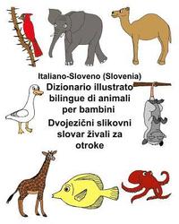 bokomslag Italiano-Sloveno (Slovenia) Dizionario illustrato bilingue di animali per bambini