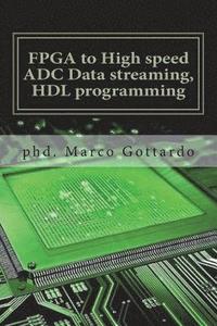 bokomslag FPGA to High speed ADC Data streaming, HDL programming: Xilinx Zynq7000 family on Vivado IDE platform