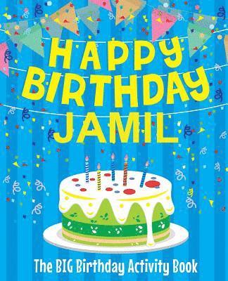 Happy Birthday Jamil - The Big Birthday Activity Book: Personalized Children's Activity Book 1