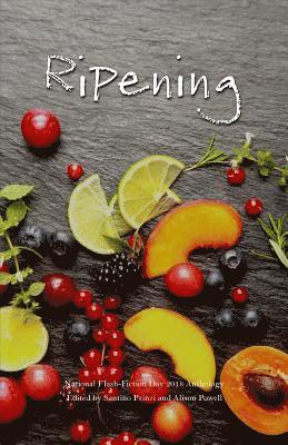 Ripening: 2018 National Flash-Fiction Day Anthology