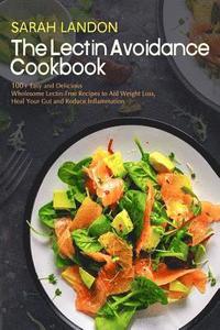 bokomslag The Lectin Avoidance Cookbook: 99 Easy and Delicious Wholesome Lectin-Free Recipes to Aid Weight Loss, Heal Your Gut and Reduce Inflammation