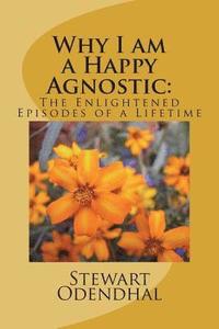 bokomslag Why I am a Happy Agnostic: : The Enlightened Episodes of a Lifetime