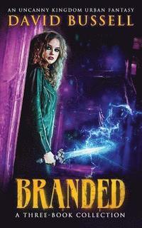 bokomslag Branded: A Three-Book Collection: An Uncanny Kingdom Urban Fantasy