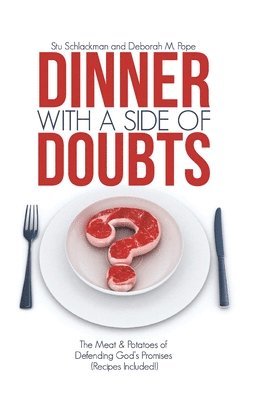 bokomslag Dinner With A Side Of Doubts: The Meat & Potatoes of Defending God's Promises(Recipes Included)