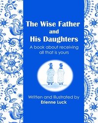 bokomslag The Wise Father and His Daughters: A book about receiving all that is yours