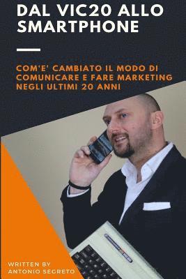 bokomslag Dal Vic20 Allo Smartphone: Com'è Cambiato Il Modo Di Comunicare E Fare Marketing Negli Utlimi 20 Anni