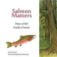 bokomslag Salmon Matters: How a Fish Feeds a Forest