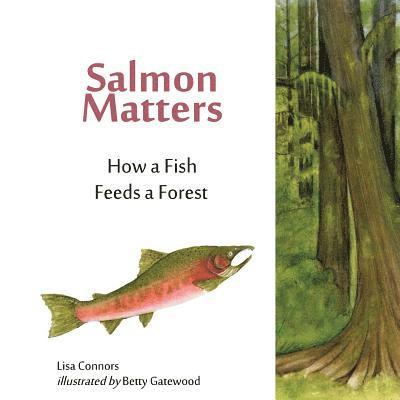 Salmon Matters: How a Fish Feeds a Forest 1