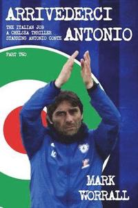 bokomslag Arrivederci Antonio: The Italian Job. A Chelsea thriller starring Antonio Conte: part two